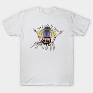 You give me the creeps T-Shirt